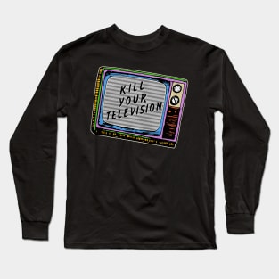 Kill Your Television Long Sleeve T-Shirt